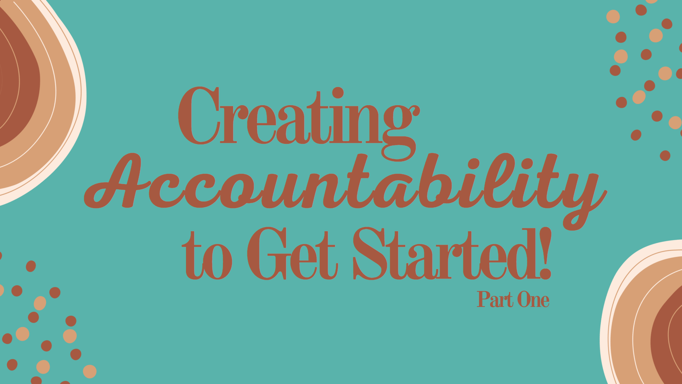 Creating Accountability to get started part 1