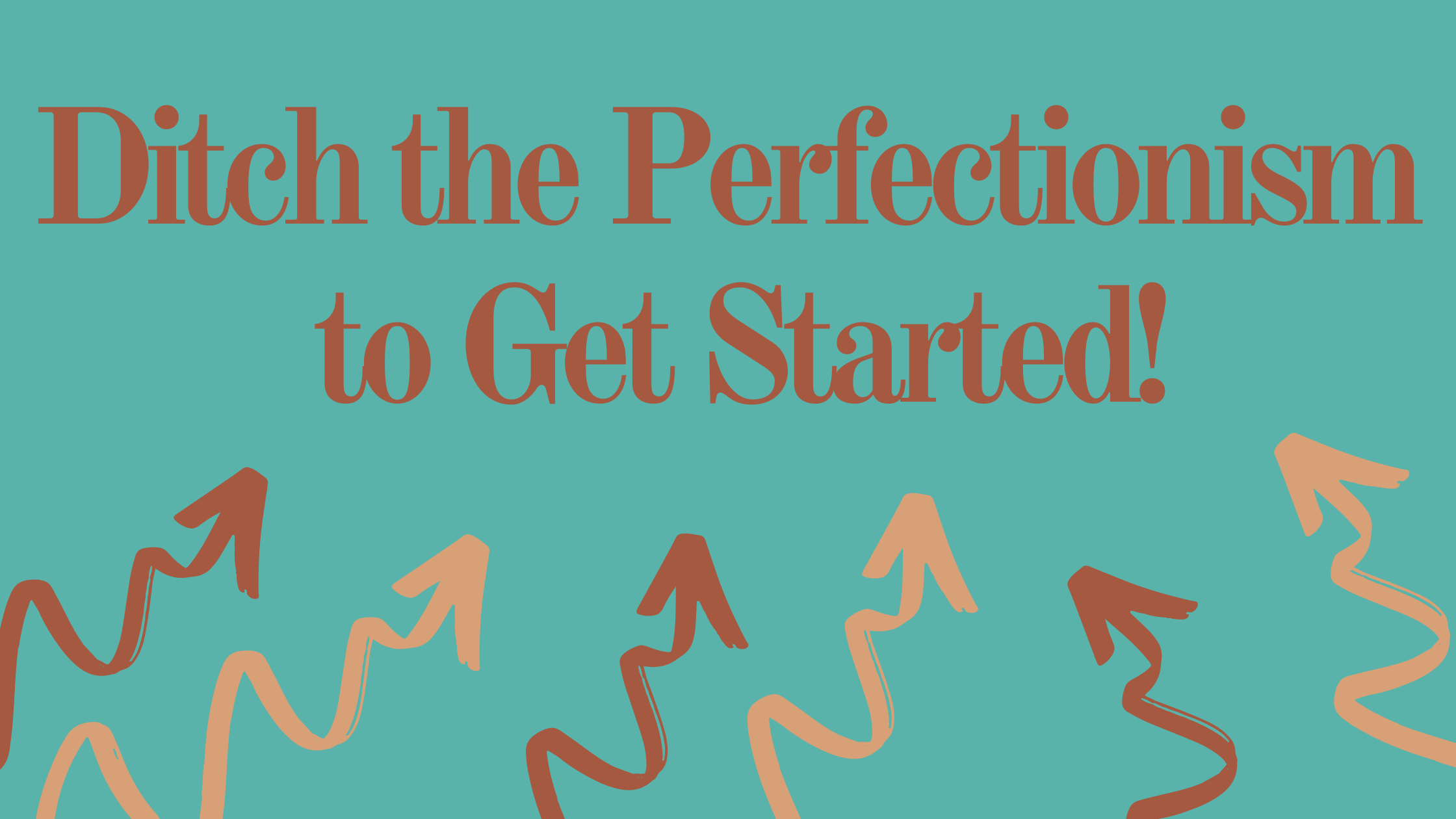 Ditch the Perfectionism