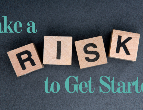 Take a Risk to Get Started!