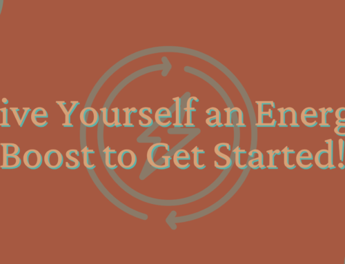 Give Yourself an Energy Boost to Get Started!