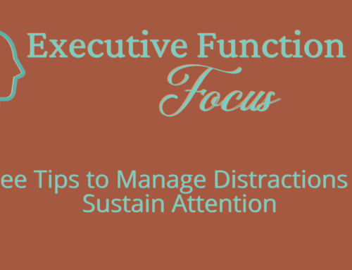Executive Function #2: Focus – Three Tips to Manage Distractions and Sustain Attention